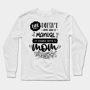 Life doesn't come with a manual it comes with a mom Long Sleeve T-Shirt